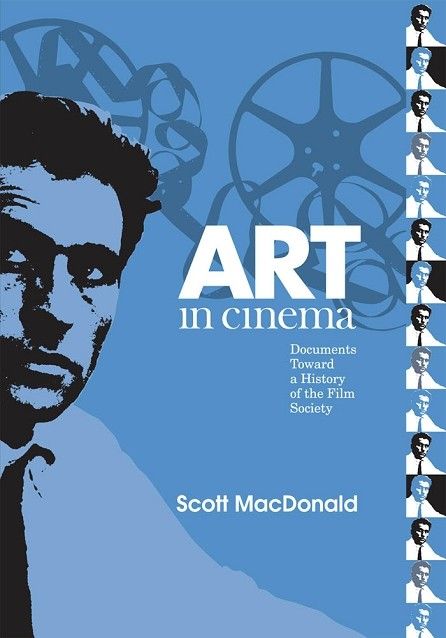 Scott MacDonald, Art in Cinema Documents Toward a History of the Film Society (repost) Scott MacDonald, Art in Cinema Documents Toward a History of the Film Society (repost)