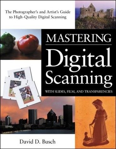 David D. Busch, Mastering Digital Scanning with Slides, Film, and Transparencies (Repost) David D. Busch, Mastering Digital Scanning with Slides, Film, and Transparencies (Repost)
