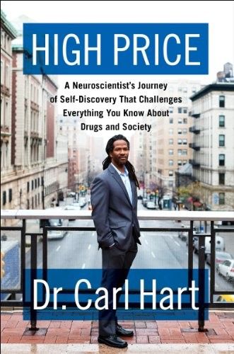 High Price A Neuroscientist's Journey of Self-Discovery That Challenges Everything You Know About Dr... High Price A Neuroscientist's Journey of Self-Discovery That Challenges Everything You Know About Dr...
