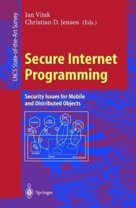 Secure Internet Programming Security Issues for Mobile and Distributed Objects (Repost) Secure Internet Programming Security Issues for Mobile and Distributed Objects (Repost)