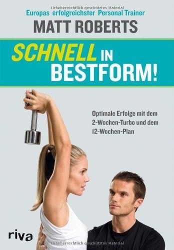 Schnell in Bestform! Optimale Erfolge mit dem 2-Wochen-Turbo und dem 12-Wochen-Plan Schnell in Bestform! Optimale Erfolge mit dem 2-Wochen-Turbo und dem 12-Wochen-Plan