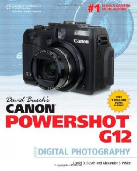 David Busch's Canon Powershot G12 Guide to Digital Photography David Busch's Canon Powershot G12 Guide to Digital Photography