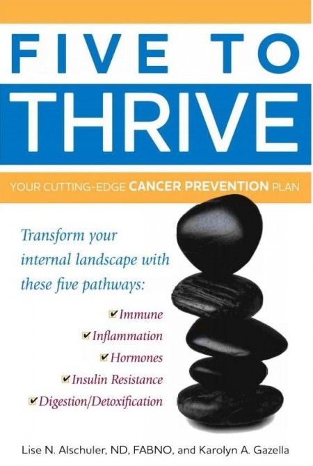 Five to Thrive Your Cutting-Edge Cancer Prevention Plan Five to Thrive Your Cutting-Edge Cancer Prevention Plan