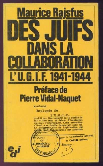 Maurice Rajsfus, Des juifs dans la collaboration. L'UGIF, 1941-1944 Maurice Rajsfus, Des juifs dans la collaboration. L'UGIF, 1941-1944
