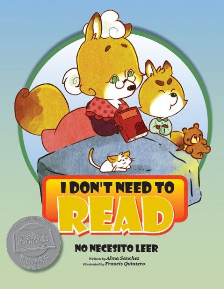 Alma Sanchez, I Don't Need To Read. No Necesito Leer Alma Sanchez, I Don't Need To Read. No Necesito Leer