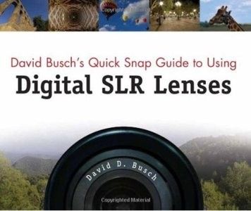 David Busch's Quick Snap Guide to Using Digital SLR Lenses (repost) David Busch's Quick Snap Guide to Using Digital SLR Lenses (repost)