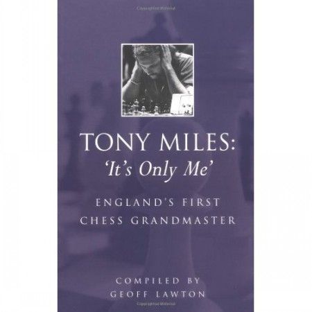 Geoff Lawton, Tony Miles 'It's Only Me' England's First Chess Grandmaster Geoff Lawton, Tony Miles 'It's Only Me' England's First Chess Grandmaster