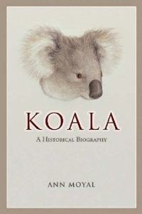 Koala An Historical Biography (Australian Natural History Series) (repost) Koala An Historical Biography (Australian Natural History Series) (repost)