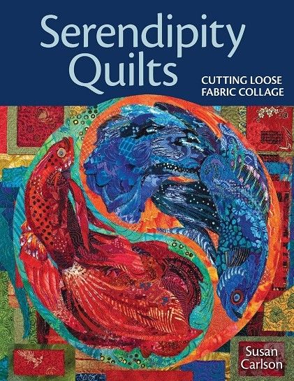 Serendipity Quilts Cutting Loose Fabric Collage Serendipity Quilts Cutting Loose Fabric Collage