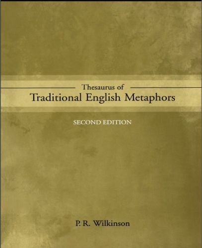 Thesaurus of Traditional English Metaphors (Repost) Thesaurus of Traditional English Metaphors (Repost)