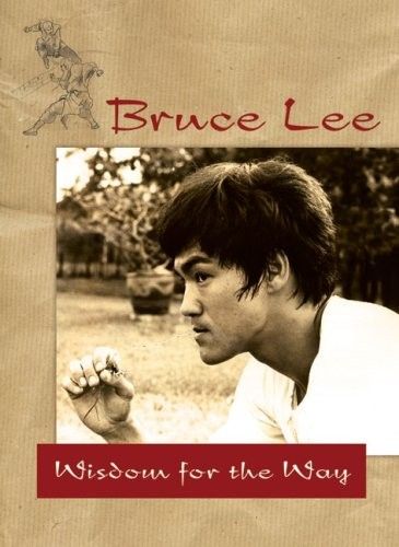 Bruce Lee - Wisdom for the Way Bruce Lee - Wisdom for the Way