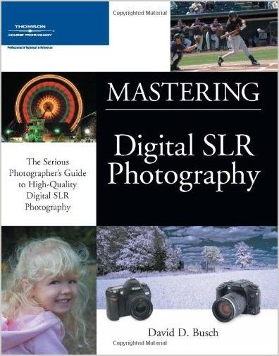 David D. Busch, Mastering Digital SLR Photography (Repost) David D. Busch, Mastering Digital SLR Photography (Repost)