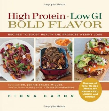 High Protein, Low GI, Bold Flavor Recipes to Boost Health and Promote Weight Loss High Protein, Low GI, Bold Flavor Recipes to Boost Health and Promote Weight Loss