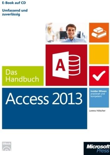 Microsoft Access 2013 - Das Handbuch Microsoft Access 2013 - Das Handbuch