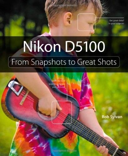 Nikon D5100 From Snapshots to Great Shots (repost) Nikon D5100 From Snapshots to Great Shots (repost)