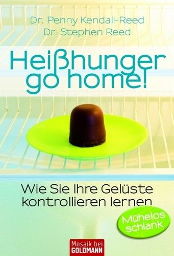 Hei�hunger go home! - Wie Sie Ihre Gel�ste kontrollieren lernen Hei�hunger go home! - Wie Sie Ihre Gel�ste kontrollieren lernen