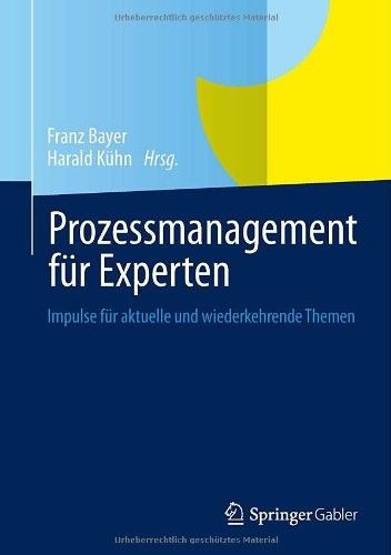 Prozessmanagement fr Experten Impulse fr aktuelle und wiederkehrende Themen Prozessmanagement fr Experten Impulse fr aktuelle und wiederkehrende Themen