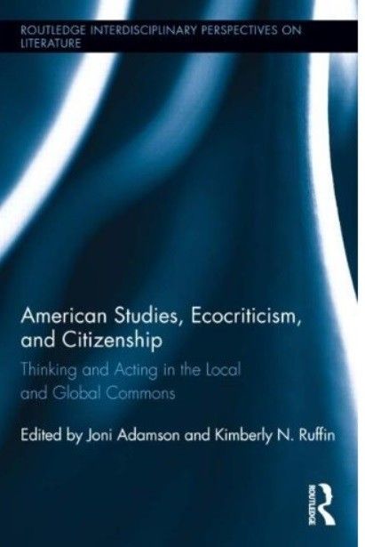 American Studies, Ecocriticism, and Citizenship Thinking and Acting in the Local and Global Commons American Studies, Ecocriticism, and Citizenship Thinking and Acting in the Local and Global Commons