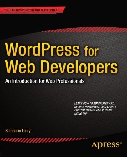 WordPress for Web Developers An Introduction for Web Professionals, 2 edition WordPress for Web Developers An Introduction for Web Professionals, 2 edition