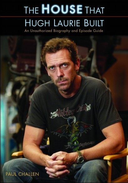 The House That Hugh Laurie Built An Unauthorized Biography and Episode Guide (Repost) The House That Hugh Laurie Built An Unauthorized Biography and Episode Guide (Repost)