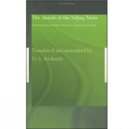 The Annals of the Saljuq Turks Selections from al-Kamil fi'l-Ta'rikh of Ibn al-Athir (Repost) The Annals of the Saljuq Turks Selections from al-Kamil fi'l-Ta'rikh of Ibn al-Athir (Repost)