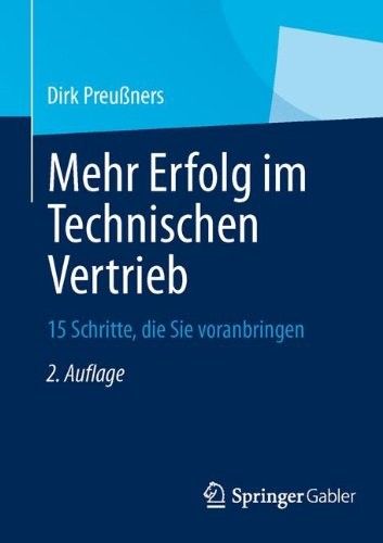 Mehr Erfolg im Technischen Vertrieb 15 Schritte, die Sie voranbringen, 2 Auflage Mehr Erfolg im Technischen Vertrieb 15 Schritte, die Sie voranbringen, 2 Auflage