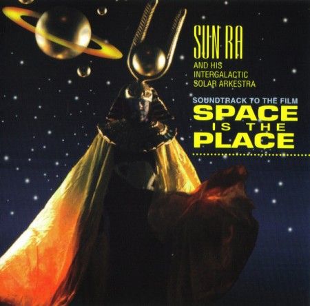 Sun Ra and His Intergalactic Solar Arkestra - Space Is The Place Soundtrack To The Film (19721993) Sun Ra and His Intergalactic Solar Arkestra - Space Is The Place Soundtrack To The Film (19721993)