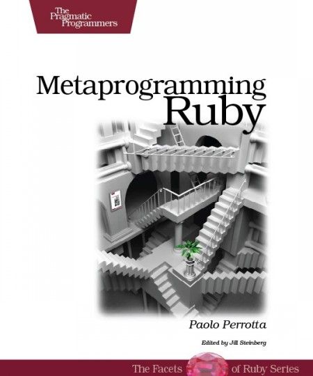 Metaprogramming Ruby Program Like the Ruby Pros Metaprogramming Ruby Program Like the Ruby Pros