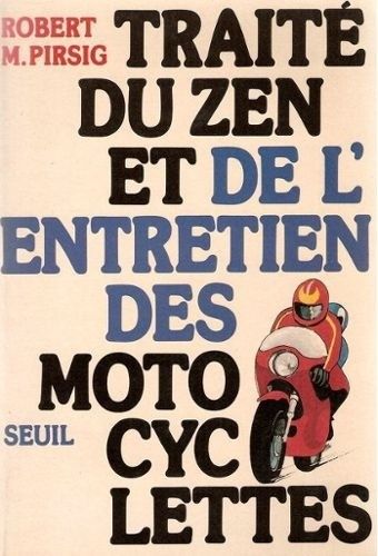 Robert M. Pirsig, Trait� du zen et de l'entretien des motocyclettes Robert M. Pirsig, Trait� du zen et de l'entretien des motocyclettes