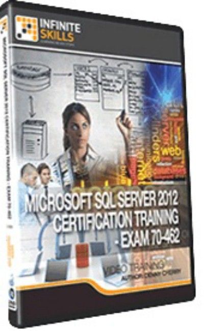 Infiniteskills - Microsoft SQL Server 2012 Certification Training - Exam 70-462 Infiniteskills - Microsoft SQL Server 2012 Certification Training - Exam 70-462